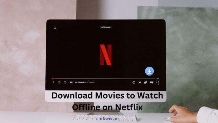 How to Download Movies to Watch Offline on Netflix: A Step-by-Step Guide