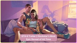 GTA 6 Trailer 2 Rockstar’s Most Epic Reveal of All Time